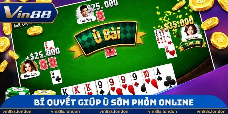 Bí quyết giúp ù sớm Phỏm Online