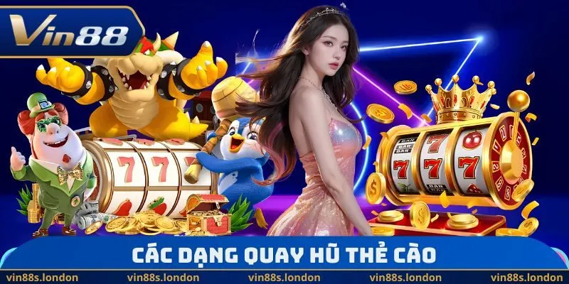 Các dạng quay hũ thẻ cào 