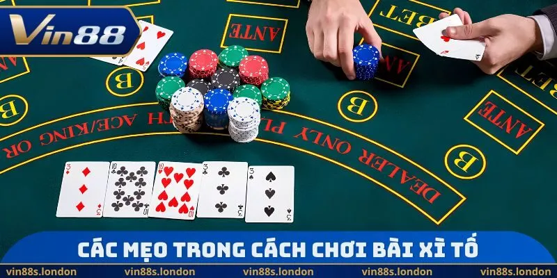 Các mẹo trong Cách chơi bài Xì Tố 