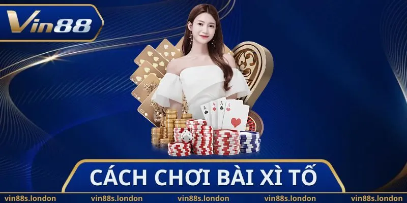Cách Chơi Bài Xì Tố