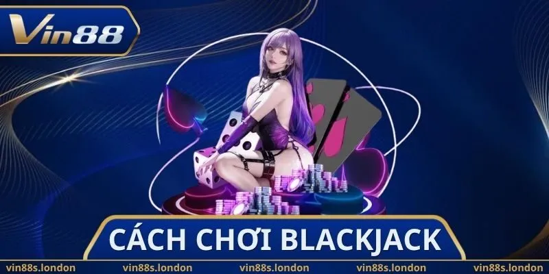 Cách Chơi Blackjack