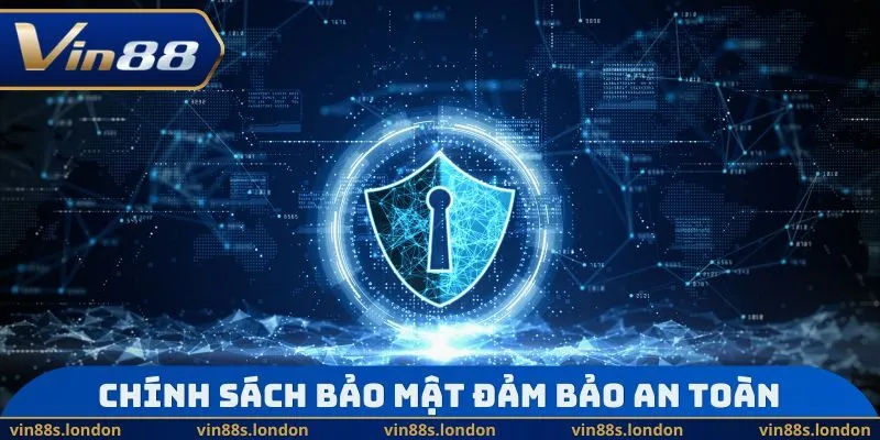 Chính sách bảo mật đảm bảo sân chơi an toàn
