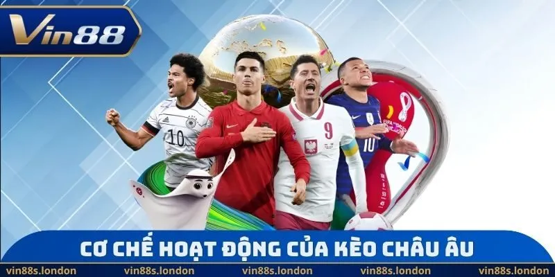 Cơ chế hoạt động của kèo châu Âu