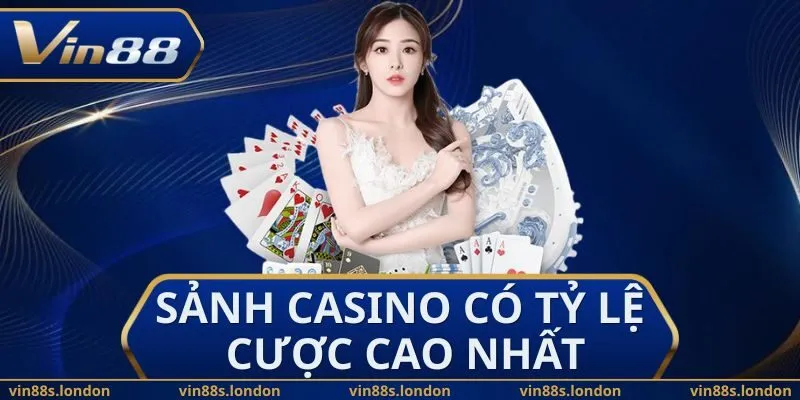 Sảnh Casino Có Tỷ Lệ Cược Cao Nhất