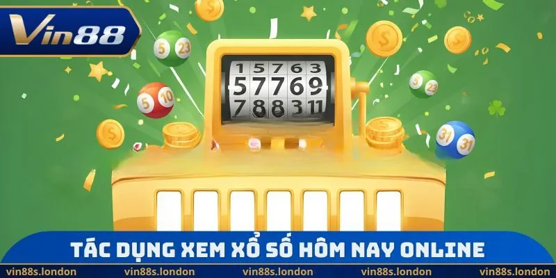 Tác dụng xem xổ số hôm nay online 