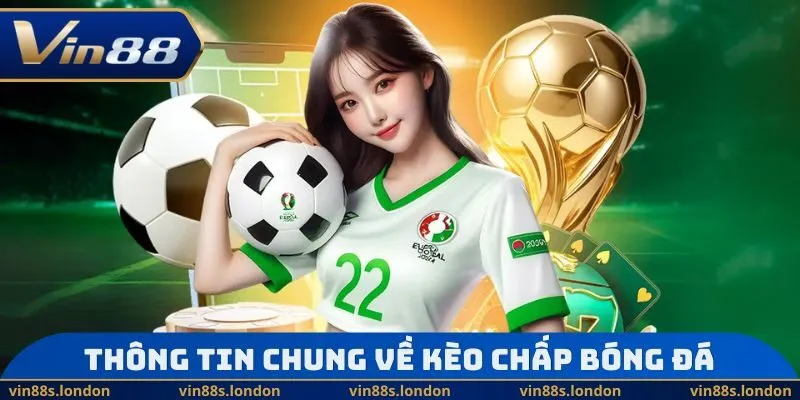 Thông tin chung về kèo chấp bóng đá